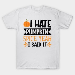 I hate pumpkin spice, yeah I said it! T-Shirt